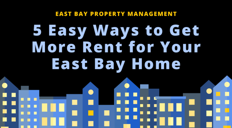 5 Easy Ways to Get More Rent for Your East Bay Home – East Bay Property ...